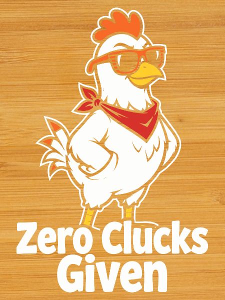 Zero Clucks Given – Funny Chicken