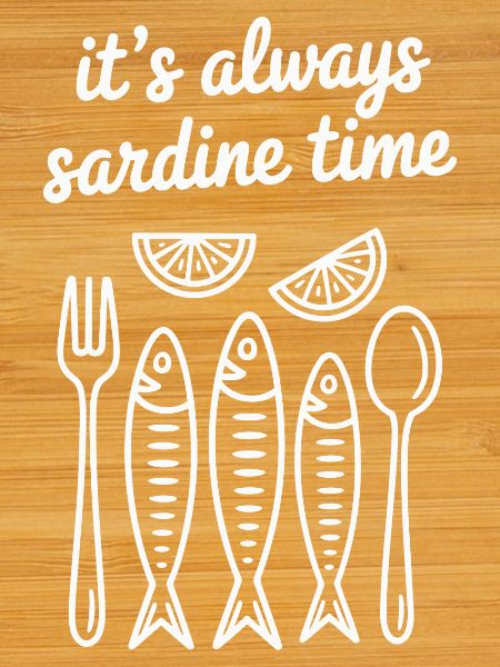 it's always sardine time
