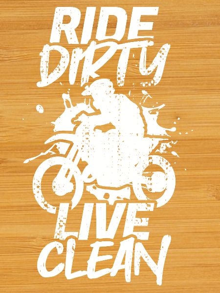 Ride Dirty Live Clean