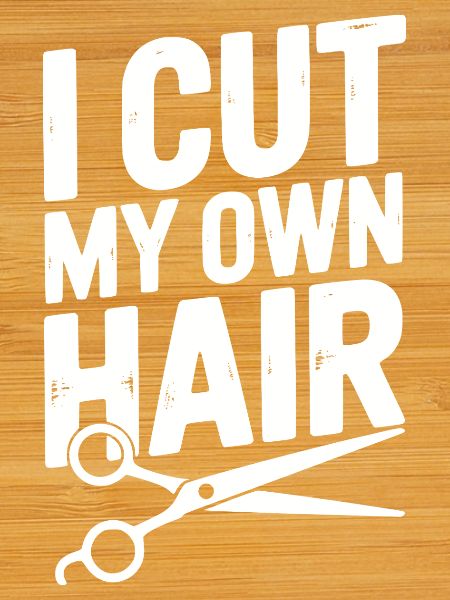 I Cut My Own Hair