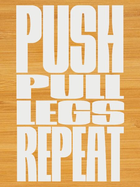 PUSH PULL LEGS REPEAT