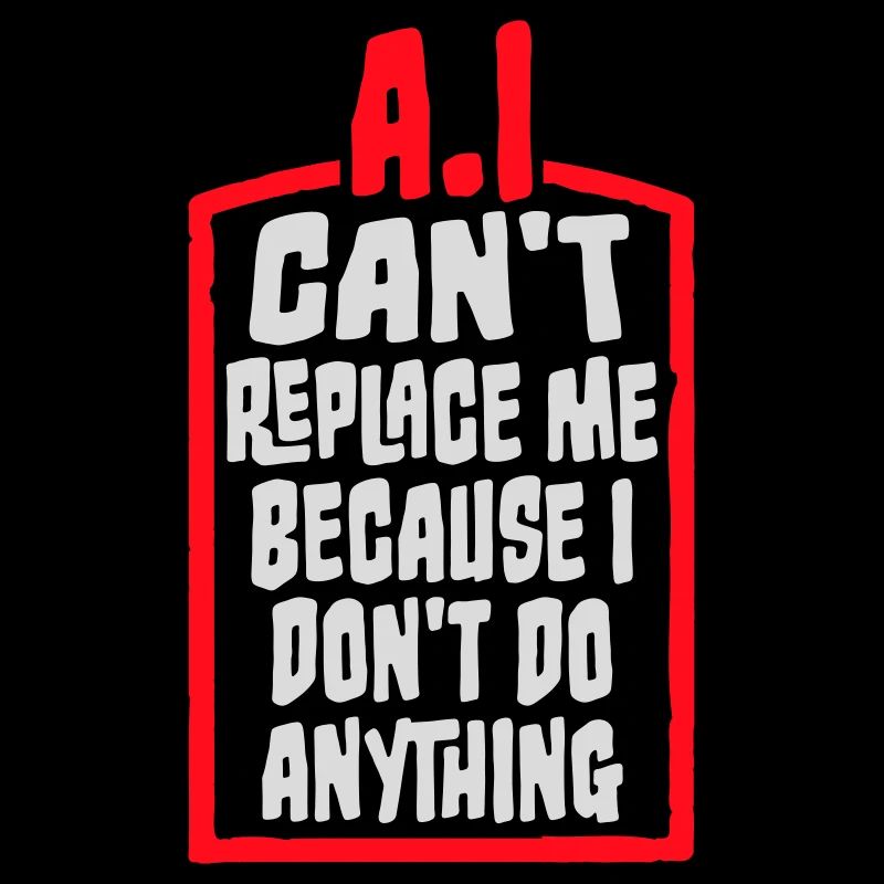 AI Can't Replace Me I Don't Do Anything Humor Witz