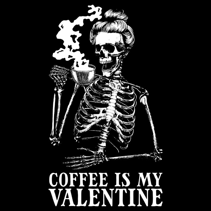Coffee Is My Valentine's Day – Skeleton Coffee for F