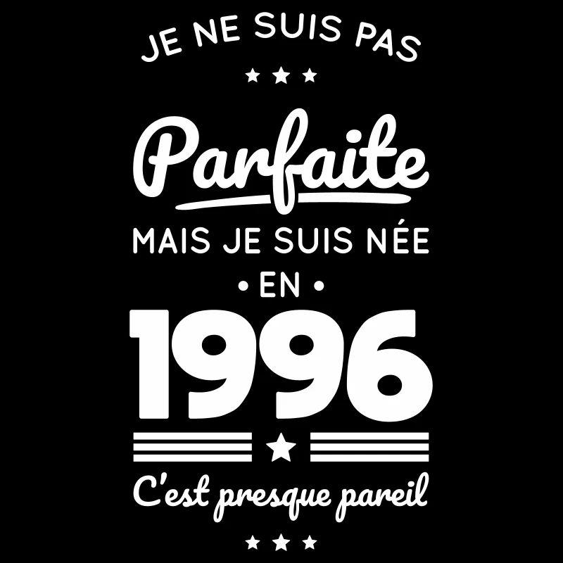 Née en 1996 – Pas parfaite mais presque