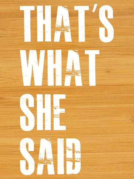 that's what she said