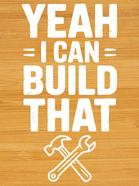 Yeah I Can Build That