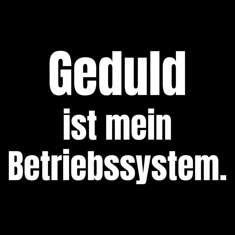 Patience is my operating system