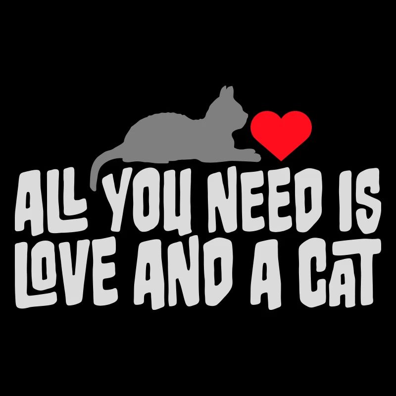 All You Need Is Love And A Cat Funny Cat Saying