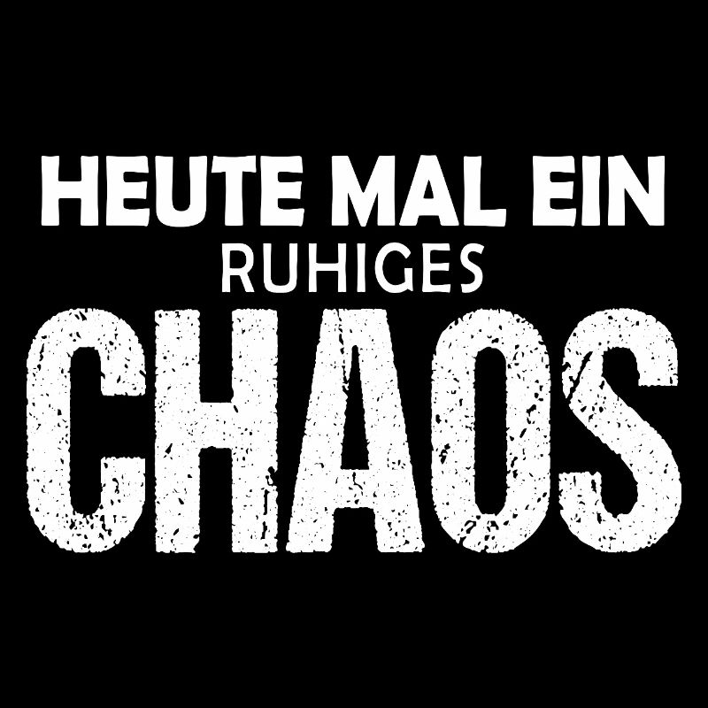 Heute mal ein ruhiges Chaos - Lustiger Spruch