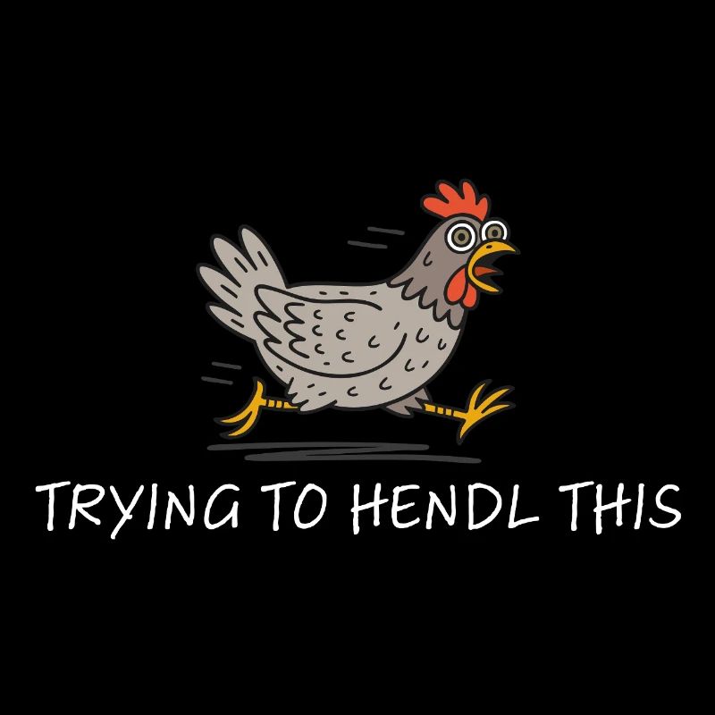 trying to hendl this funny chicken crazy saying