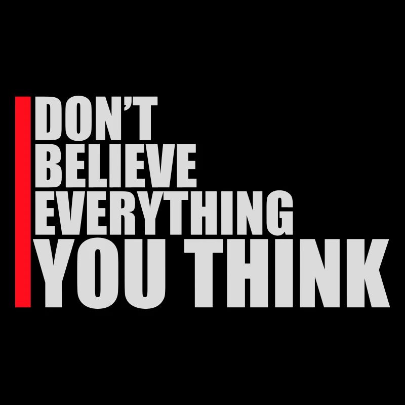 Don't Believe Everything You Think Saying Wisdom