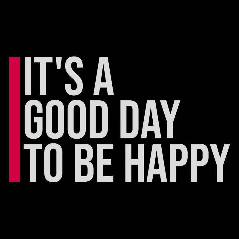 Good Day Be Happy Positive Motivation Happiness Saying