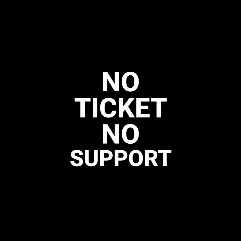 No Ticket No Support Computer Scientist IT Administrator