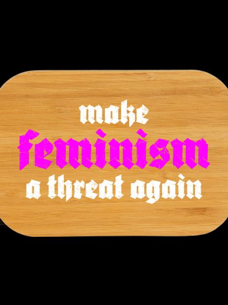 make feminism a threat again