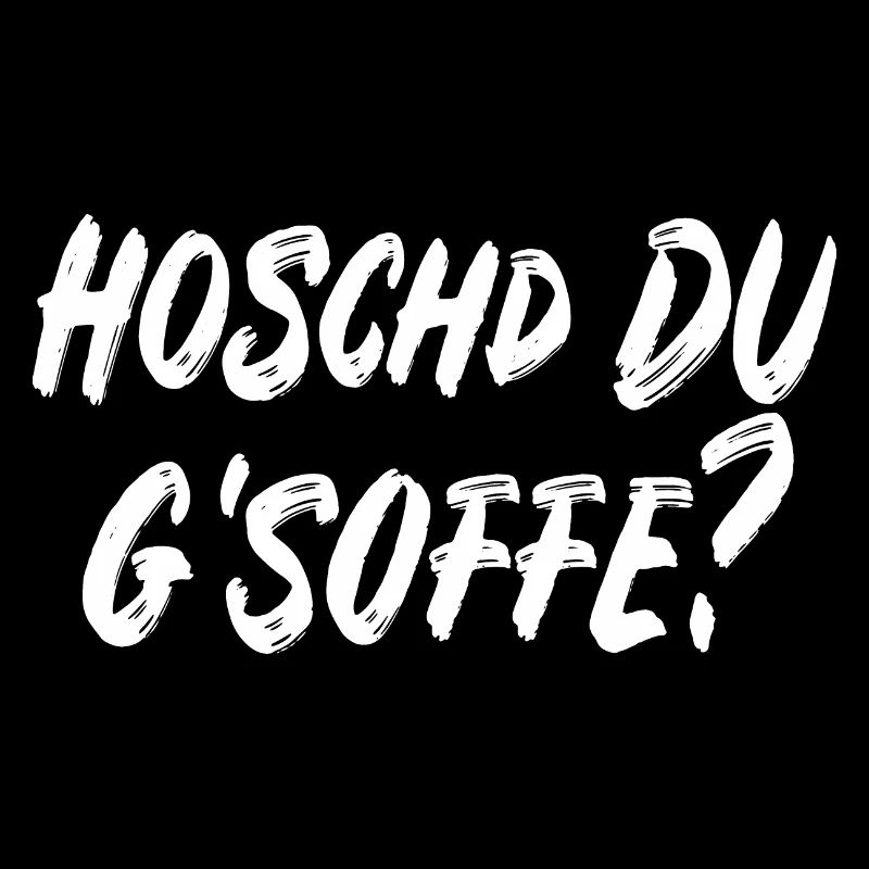 Hoschd du g'soffe?