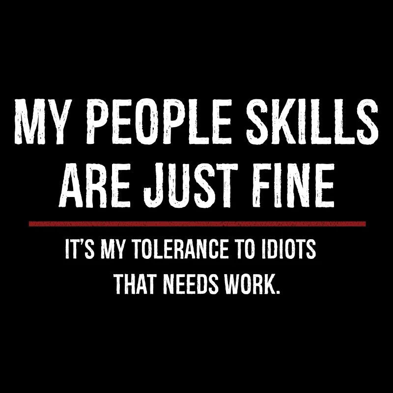 Mes compétences relationnelles sont très bien, c’est ma tolérance