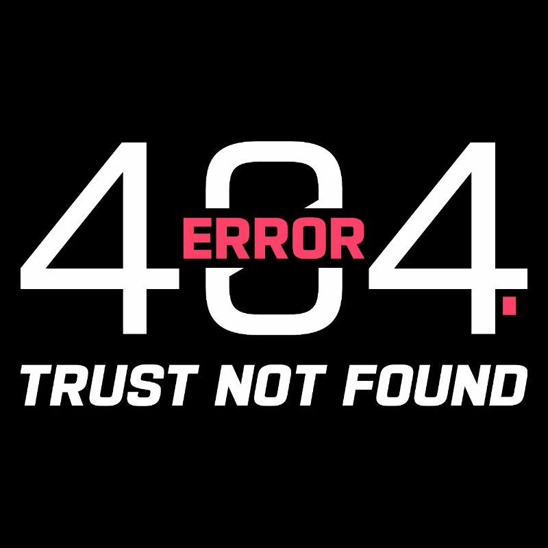 Error 404 Trust Not Found – Funny Sarcastic Quote