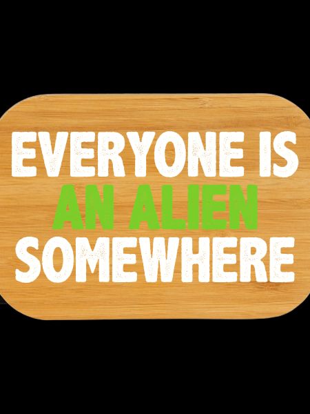 Everyone Is An Alien Somewhere