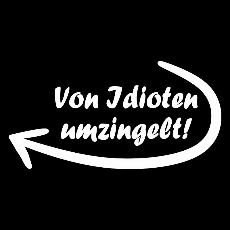 Von Idioten umzingelt. Spruch, Geschenkidee