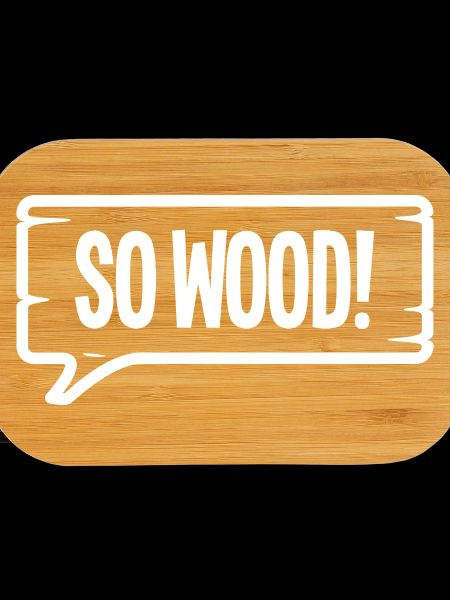SO WOOD!
