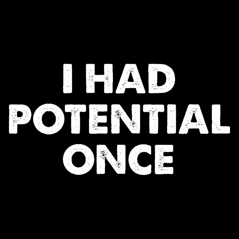 I Had Potential Once