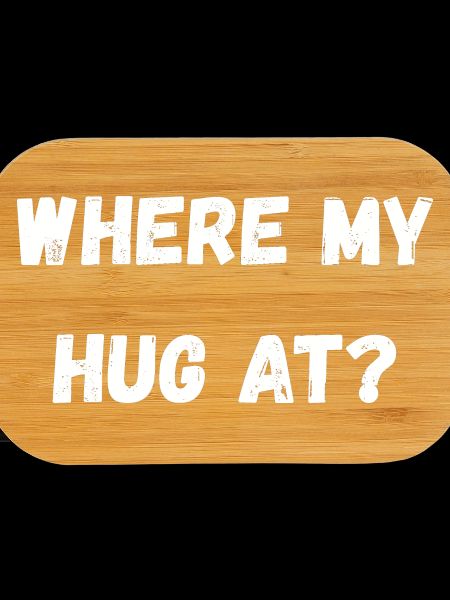 Where My Hug At