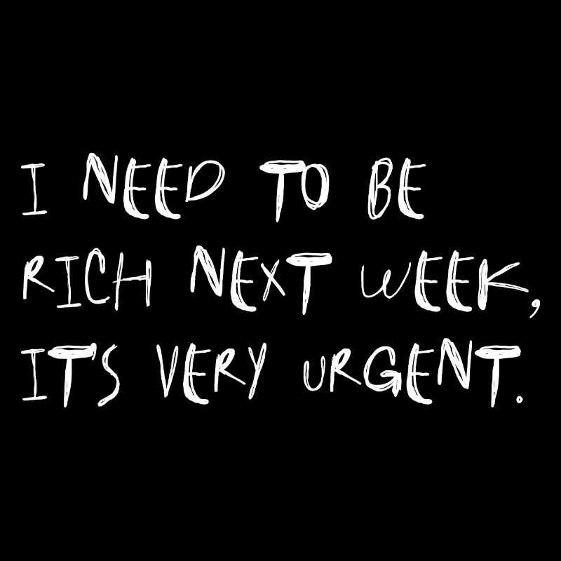 I Need to Be Rich Next Week