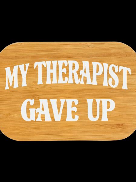 My therapist gave up