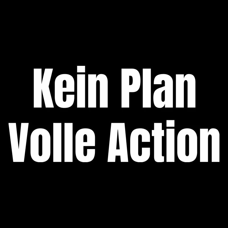 No plan Full action
