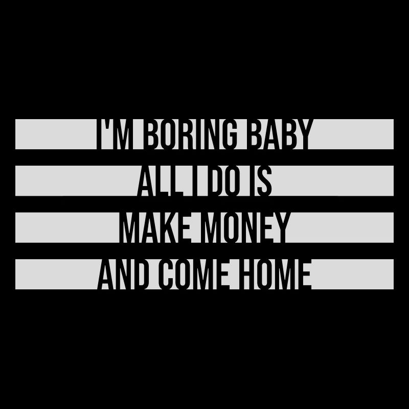 Je m’ennuie bébé, tout ce que je fais, c’est gagner de l’argent en rentrant à la maison