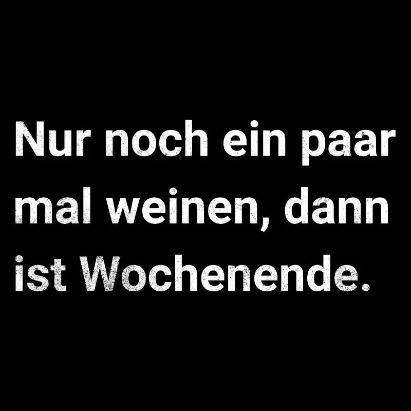 Pleure encore quelques fois, puis ce sera le week-end