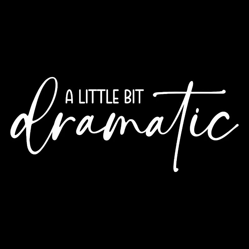 A little bit dramatic