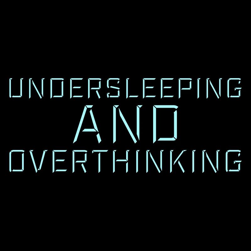 Undersleeping And Overthinking Funny Tired Saying
