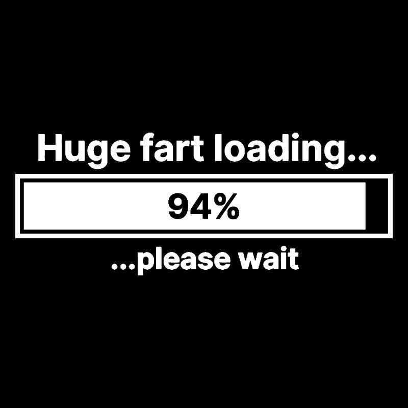 Huge Fart Loading Please Wait Fart Funny