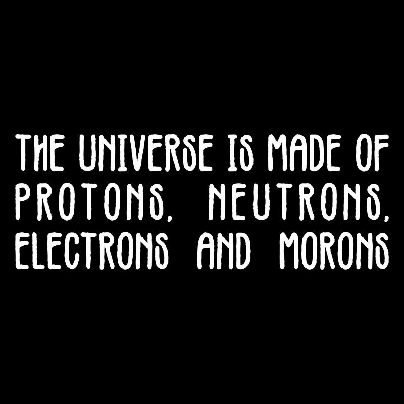 Univers Protons Neutrons Morons Tee