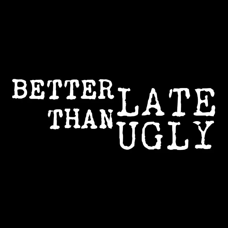 Better Late Than Ugly – Spruch Typo