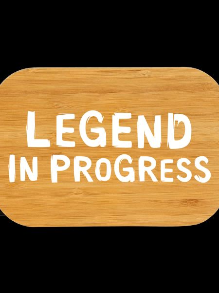 Legend in Progress - funny sayings