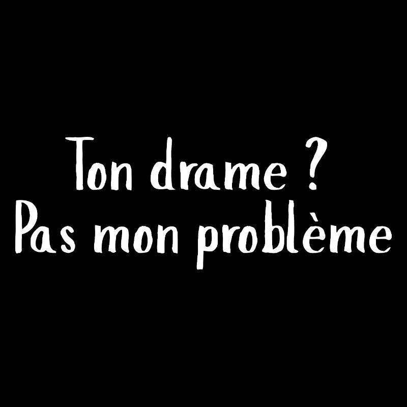 Citation Moderne: Ton drame pas mon problème
