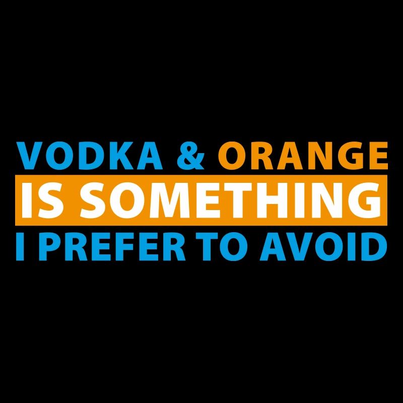Vodka & Orange is something I prefer to avoid