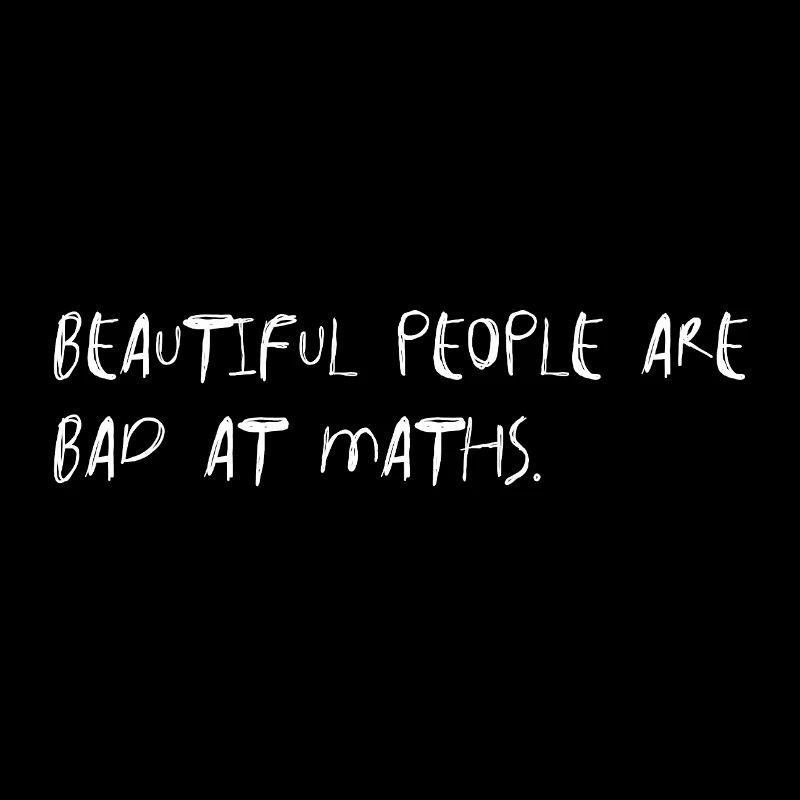 Beautiful People Bad At Maths Saying