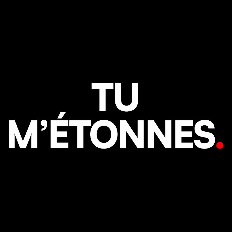 TU M’ÉTONNES. – Expression Ironique Minimaliste