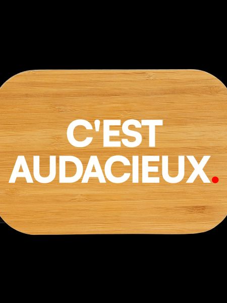 C'est audacieux