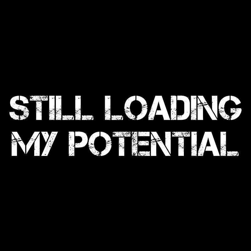 Still Loading My Potential