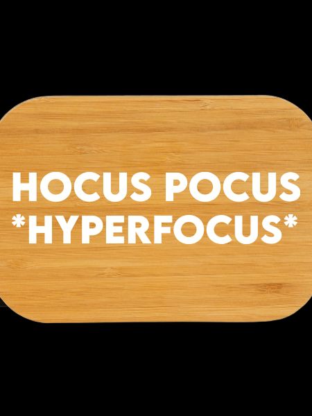 Hocus Pocus Hyperfocus