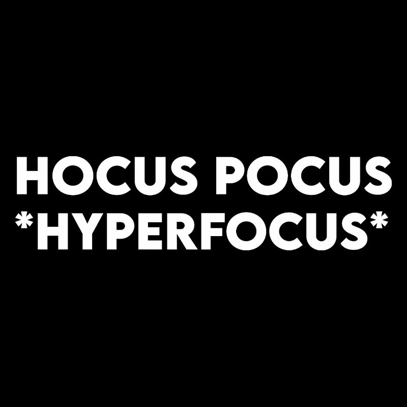 Hocus Pocus Hyperfocus