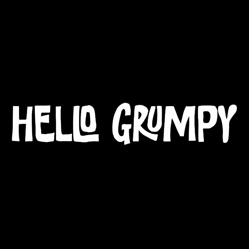 Hello Grumpy. – Minimal Statement Hey