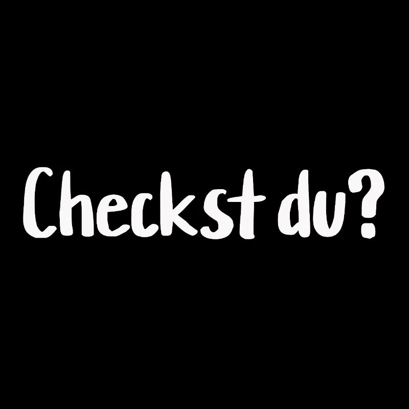 Checkst du?