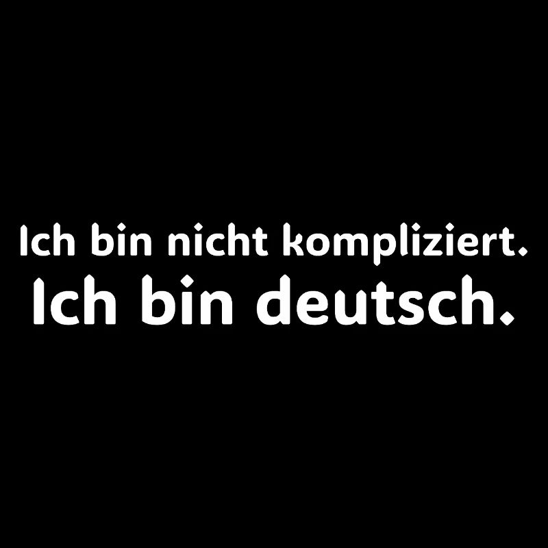 Ich bin nicht kompliziert ich bin Deutsch Spruch