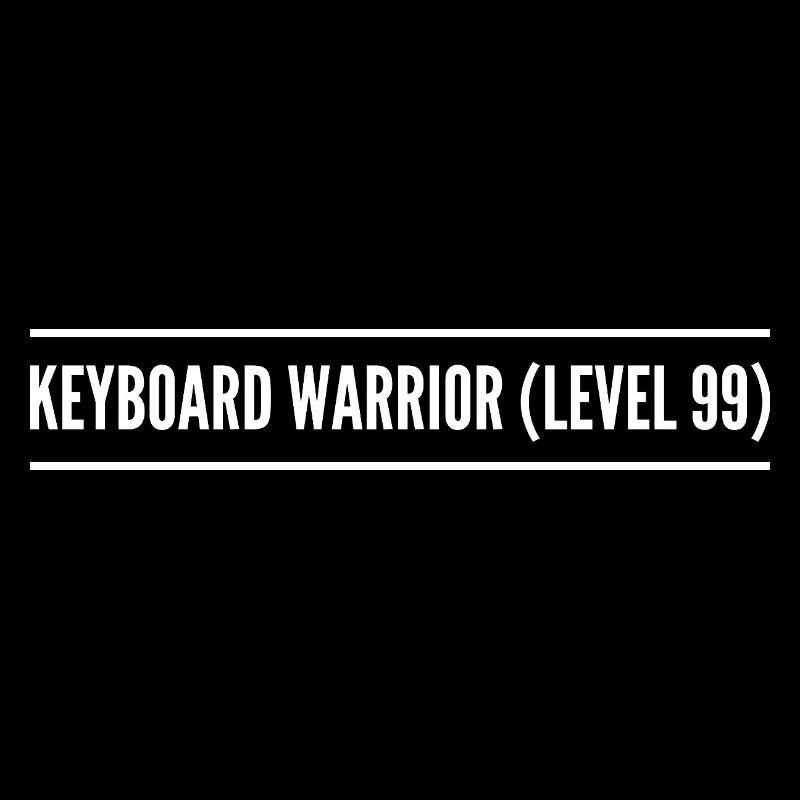 keyboard warrior ( level 99 )