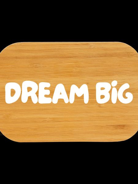 Dream big